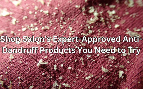 Shop Salon's Expert-Approved Anti-Dandruff Products You Need to Try