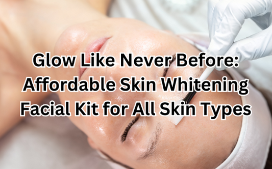 Glow Like Never Before: Affordable Skin Whitening Facial Kit for All Skin Types